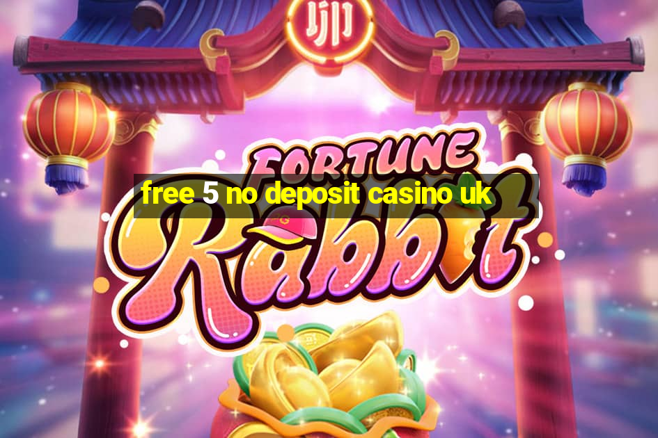 free 5 no deposit casino uk