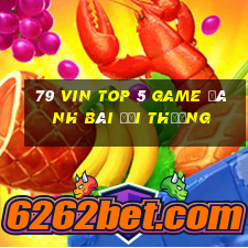 79 Vin Top 5 Game Đánh Bài Đổi Thưởng