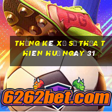 Thống kê Xổ Số thừa thiên huế ngày 31