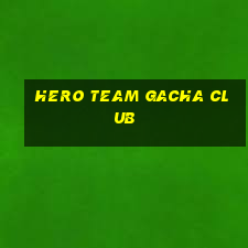 hero team gacha club