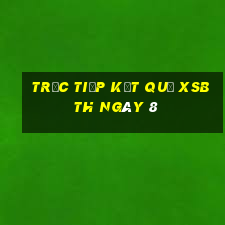 Trực tiếp kết quả XSBTH ngày 8