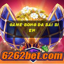 game bong da bai bien