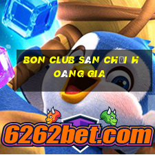 bon club sân chơi hoàng gia