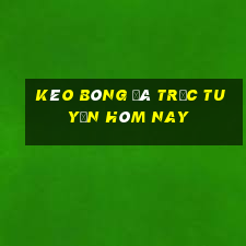 kèo bóng đá trực tuyến hôm nay