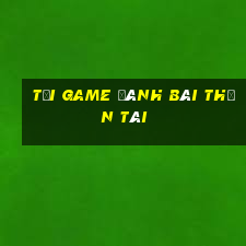 tải game đánh bài thần tài