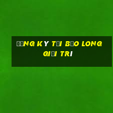 Đăng ký tại Bảo Long giải trí