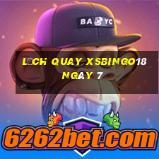 Lịch quay XSBINGO18 ngày 7