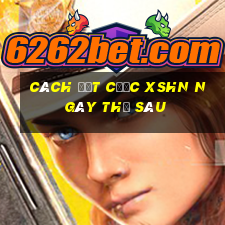 Cách đặt cược XSHN ngày thứ sáu