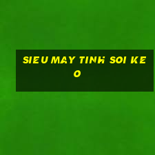 sieu may tinh soi keo