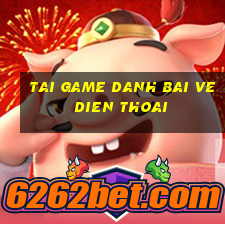 tai game danh bai ve dien thoai