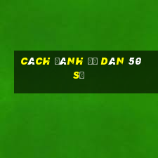 cách đánh đề dàn 50 số