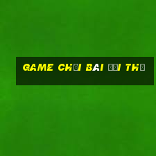 game chơi bài đổi thẻ