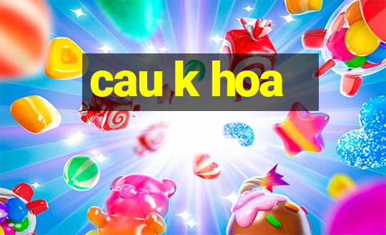 cau k hoa