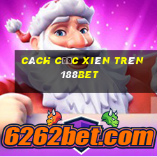 cách cược xiên trên 188bet