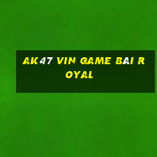 Ak47 Vin Game Bài Royal