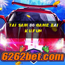 Tai Sam 86 Game Bài Ku.Fun