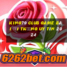 King79 Club Game Bài Đổi Thưởng Uy Tín 2024