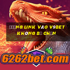 đường link vào v9bet không bị chặn