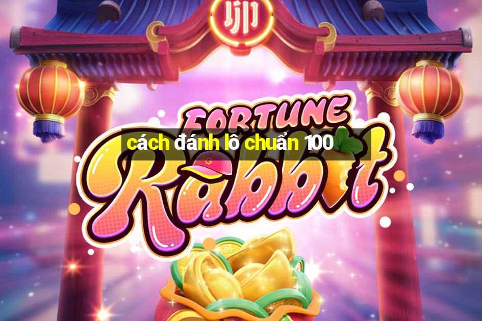 cách đánh lô chuẩn 100