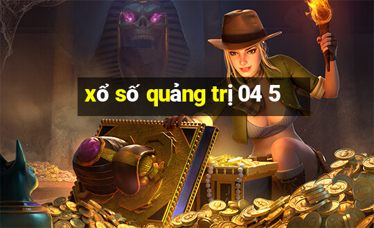 xổ số quảng trị 04 5