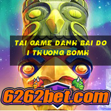 tai game danh bai doi thuong bomh