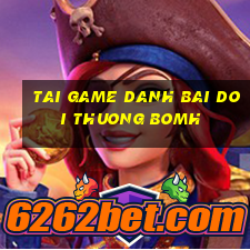 tai game danh bai doi thuong bomh