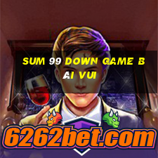 Sum 99 Down Game Bài Vui