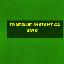 trueblue instant casino