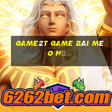 Game2T Game Bài Mèo Nổ