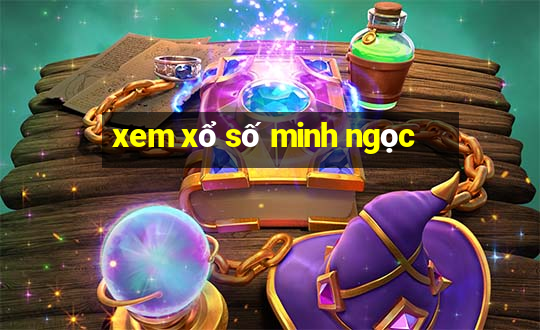 xem xổ số minh ngọc