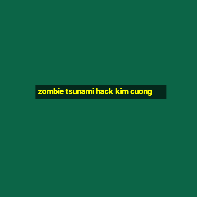 zombie tsunami hack kim cuong