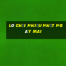 lô chơi nhiều nhất ngày mai