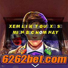 xem lại kết quả xổ số miền bắc hôm nay