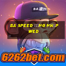 ba Speed Đăng nhập wed