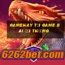 Gamehay Tại Game Bài Đổi Thưởng