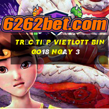 Trực tiếp vietlott Bingo18 ngày 3