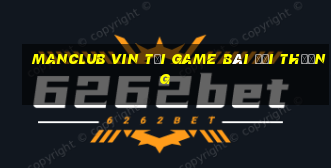 Manclub Vin Tải Game Bài Đổi Thưởng