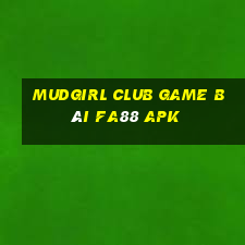 Mudgirl Club Game Bài Fa88 Apk