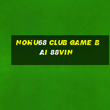 Nohu68 Club Game Bài 88Vin