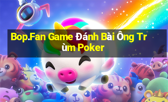 Bop.Fan Game Đánh Bài Ông Trùm Poker