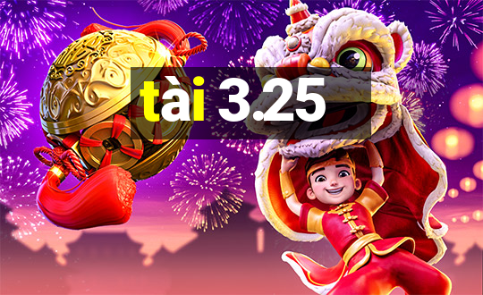 tài 3.25