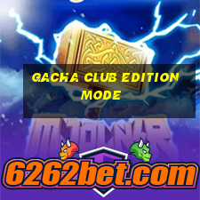 gacha club edition mode