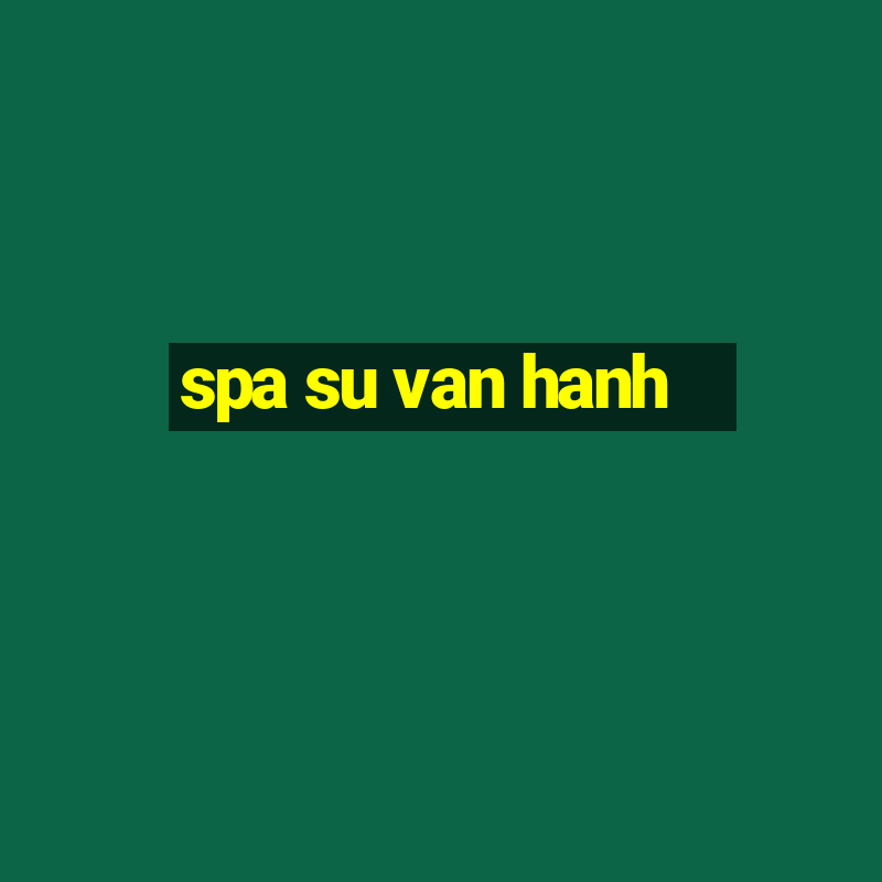 spa su van hanh