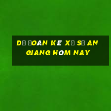 Dự Đoán kê xổ số an giang hôm nay