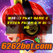 W88 đại phát Game Center phiên bản di động