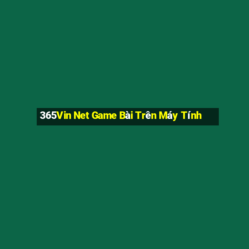 365Vin Net Game Bài Trên Máy Tính