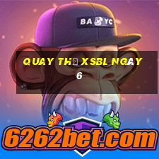 Quay thử XSBL ngày 6