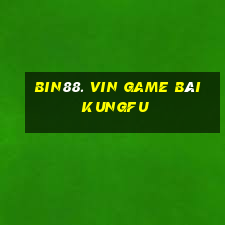 Bin88. Vin Game Bài Kungfu