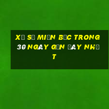 xổ số miền bắc trong 30 ngày gần đây nhất