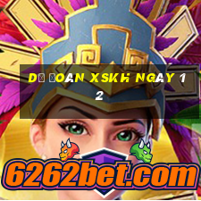 Dự đoán XSKH ngày 12